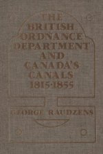 The British Ordnance Department and Canada's Canals 1815-1855