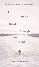 I Don't Smoke Enough to Quit: An Epic of Diminished Proportions