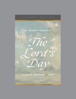 The Lord's Day: Sabbath Worship and Rest, Teaching Series Study Guide