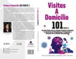Visitas A Domicilio 101 La guia medica mas completa para la atencion sanitaria a domicilio, los servicios de telemedicina y el tratamiento a distancia