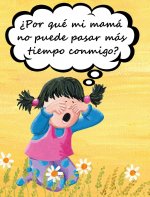 ?Por que mi mama no puede pasar mas tiempo conmigo?
