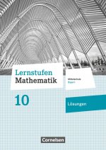 Lernstufen Mathematik 10. Jahrgangsstufe - Mittelschule Bayern - Lösungen zum Schülerbuch