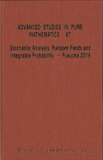 Stochastic Analysis, Random Fields And Integrable Probability - Fukuoka 2019 - Proceedings Of The 12th Mathematical Society Of Japan, Seasonal Institu