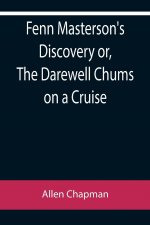 Fenn Masterson's Discovery or, The Darewell Chums on a Cruise
