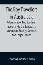 Boy Travellers in Australasia; Adventures of Two Youths in a Journey to the Sandwich, Marquesas, Society, Samoan, and Feejee Islands