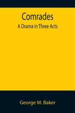 Comrades; A Drama in Three Acts