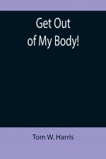 Get Out of My Body!
