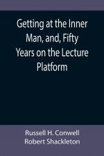 Getting at the Inner Man, and, Fifty Years on the Lecture Platform