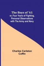 Boys of '61; or, Four Years of Fighting, Personal Observations with the Army and Navy