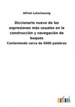 Diccionario nuevo de las espresiones mas usuales en la construccion y navegacion de buques