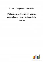 Fabulas asceticas en verso castellano y en variedad de metros