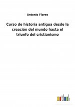 Curso de historia antigua desde la creacion del mundo hasta el triunfo del cristianismo