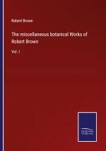 miscellaneous botanical Works of Robert Brown