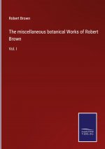miscellaneous botanical Works of Robert Brown