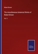 miscellaneous botanical Works of Robert Brown