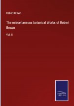 miscellaneous botanical Works of Robert Brown