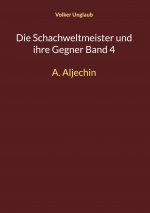 Die Schachweltmeister und ihre Gegner Band 4