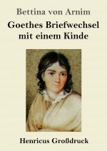 Goethes Briefwechsel mit einem Kinde (Grossdruck)