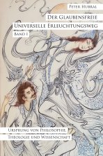 Der Glaubensfreie Universelle Erleuchtungsweg - Band I