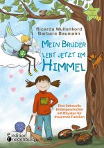 Mein Bruder lebt jetzt im Himmel - Eine liebevolle Bildergeschichte mit Ritualen fur trauernde Familien