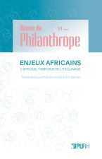 REVUE DU PHILANTHROPE, N  11 / 2022. ENJEUX AFRICAINS. L'AFRIQUE, FAB RIQUE DE L'ESCLAVAGE