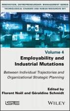 Employability and Industrial Mutations: Between Individual Trajectories and Organizational Strategic Planning Volume 4