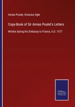 Copy-Book of Sir Amias Poulet's Letters