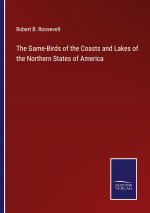Game-Birds of the Coasts and Lakes of the Northern States of America