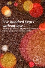 FIVE HUNDRED YEARS WITHOUT LOVE