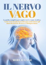 nervo vago. La guida completa per capire cos'è e come si attiva. Come usare la giusta tecnica per contrastare gli attacchi d'ansia, di stress e di dep