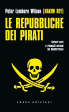 repubbliche dei pirati. Corsari mori e rinnegati europei nel Mediterraneo