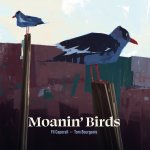 MOANIN’ BIRDS