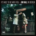 It's Nice To Be With You: Jim  Hall In Berlin
