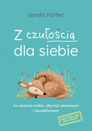 Z czułością dla siebie. Co możemy zrobić, aby być zdrowszym i szczęśliwszym