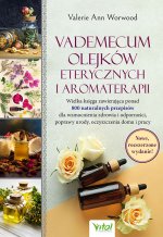 Vademecum olejków eterycznych i aromaterapii. Wielka księga zawierająca ponad 800 naturalnych przepisów dla wzmocnienia zdrowia i odporności, poprawy
