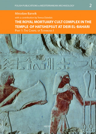 The Royal Mortuary Cult Complex in the Temple of Hatshepsut at Deir el-Bahari. Part I