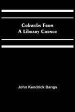 Cobwebs from a Library Corner