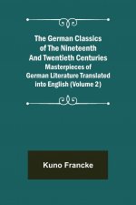 German Classics of the Nineteenth and Twentieth Centuries (Volume 2) Masterpieces of German Literature Translated into English