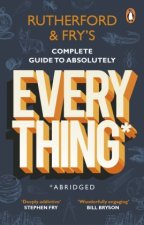 Rutherford and Fry's Complete Guide to Absolutely Everything (Abridged)