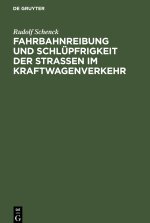 Fahrbahnreibung und Schlupfrigkeit der Strassen im Kraftwagenverkehr