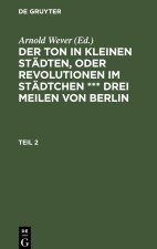 Ton in kleinen Stadten, oder Revolutionen im Stadtchen *** drei Meilen von Berlin