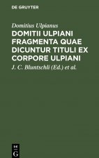 Domitii Ulpiani Fragmenta quae dicuntur Tituli ex corpore Ulpiani