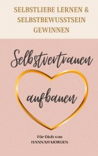 Selbstvertrauen aufbauen Selbstliebe lernen & Selbstbewusstsein gewinnen