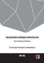 Gelismenin Degisen Dinamikleri - Ikinci Yüzyila Girerken Cumhuriyet Türkiyesinin Manifestosu