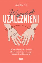 Współuzależnieni. Jak zatroszczyć się o siebie i budować zdrowe relacje z osobami uzależnionymi