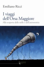 viaggi dell'Orsa Maggiore. Tra vita e cielo alla scoperta degli astri