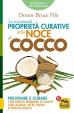 eccezionali proprietà curative della noce di cocco. Prevenire e curare i più diffusi problemi di salute con acqua, latte, polpa e olio di cocco
