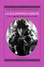 sua infinita varietà. Vita e leggenda della marchesa Casati