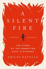 Silent Fire - The Story of Inflammation, Diet, and Disease