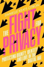 Fight for Privacy - Protecting Dignity, Identity, and Love in the Digital Age